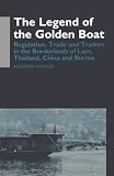 The Legend of the Golden Boat: Regulation, Trade and Traders in the Borderlands of Laos, Thailand, China, and Burma (Anthropology of Asia Series)