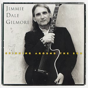 Jimmie Dale Gilmore - Spinning Around the Sun - Zortam Music
