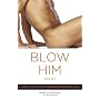 Blow Him Away: How to Give Him Mind-Blowing Oral Sex