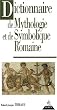 Dictionnaire de mythologie et de symbolique romaine
