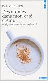 Des atomes dans mon caf� cr�me : La physique peut-elle tout expliquer ?