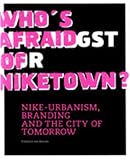 Who's Afraid of Niketown?: Nike-urbanism, Branding And the City of Tomorrow
