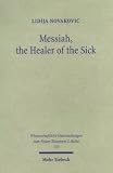Messiah, the Healer of the Sick: A Study of Jesus As the Son of David in the Gospel of Matthew (Wissenschaftliche Untersuchungen Zum Neuen Testament 2, 170)