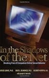In the Shadows of the Net: Breaking Free of Compulsive Online Sexual Behavior