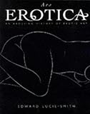 Ars erotica : an arousing history of erotic art