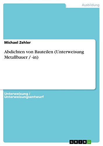 Abdichten von Bauteilen (Unterweisung Metallbauer / -in) (German Edition)