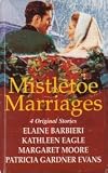 MISTLETOE MARRIAGES - KATHLEEN EAGLE, MARGARET MOORE, PATRICIA GARDE EVANS ELAINE BARBIERI