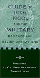 IGOs, NGOs, and the Military in Peace and Relief Operations