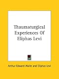 Thaumaturgical Experiences of Eliphas Levi