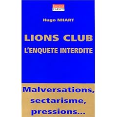 Lions Club : L'Enqu�te interdite - Malversations, sectarisme, pressions...