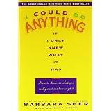 I Could Do Anything If I Only Knew What It Was: How to Discover What You Really Want and How to Get Itby Barbara Sher