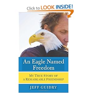 An Eagle Named Freedom - Jeff Guidry