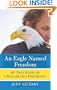 An Eagle Named Freedom: My True Story of a Remarkable Friendship