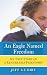An Eagle Named Freedom: My True Story of a Remarkable Friendship