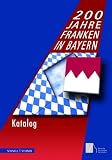 200 Jahre Franken in Bayern - Josef Kirmeier, Jutta Schumann, Peter Lengle