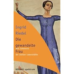 Die gewandelte Frau: Vom Geheimnis der zweiten Lebensh�lfte (HERDER spektrum)