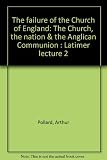 The failure of the Church of England : the Church, the nation & the Anglican Communion : Latimer lecture 2