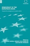 Democracy in the European Union : towards the emergence of a public sphere