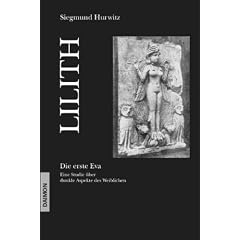 Lilith. Die erste Eva: Eine historische und psychologische Studie �ber dunkle Aspekte des Weiblichen