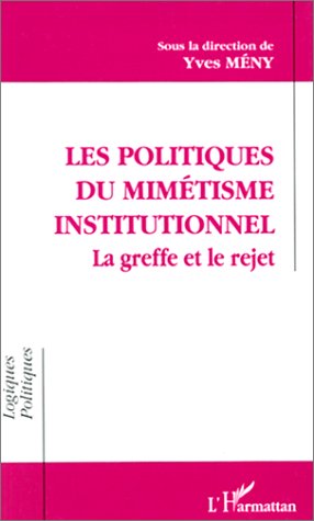 Les politiques du mimétisme institutionnel: La greffe et le rejet