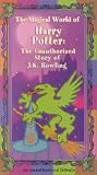 The Magical World of Harry Potter: The Unauthorized Story of J.K. Rowling