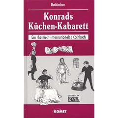 Konrads K�chen-Kabarett. Ein rheinisch-internationales Kochbuch