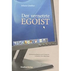 Der vernetzte Egoist. Telekommunikation und Computer ver�ndern den Menschen
