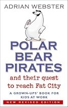 Polar Bear Pirates and Their Quest to Reach Fat City: A Grown Up's Book for Kids at Work
