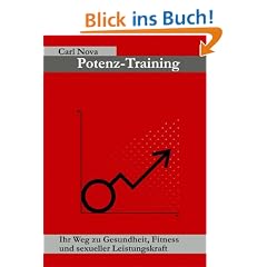 Potenz-Training: Ihr Weg zu Gesundheit, Fitness und sexueller Leistungskraft