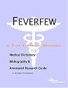 Feverfew: A Medical Dictionary, Bibliography, And Annotated Research Guide To Internet References
