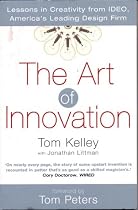 The Art Of Innovation: Success Through Innovation the IDEO Way