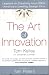The Art Of Innovation: Success Through Innovation the IDEO Way