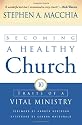 Becoming a Healthy Church: Ten Traits of a Vital Ministry