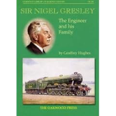 Sir Nigel Gresley: The Engineer and His Family (Oakwood Library of Railway History)