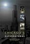 Chicago's Street Guide to the Supernatural: A Guide to Haunted and Legendary Places In and Near the Windy City