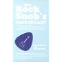 The Rock Snob's Dictionary: An Essential Lexicon of Rockological Knowledge