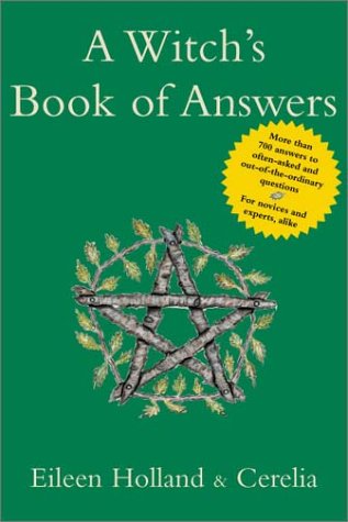 A Witch's Book of Answers: More Than 700 Answers to Often-asked and Out-of-the-ordinary Questions - For Novices and Experts, Alike