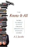 The Know-It-All: One Man's Humble Quest to Become the Smartest Person in the World