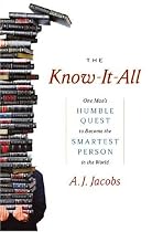 The Know-It-All: One Man's Humble Quest to Become the Smartest Person in the World