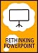 Rethinking PowerPoint: Designing & Delivering Presentations That Engage The Mind