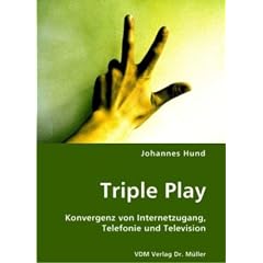 Triple Play: Konvergenz von Internetzugang, Telefonie und Television