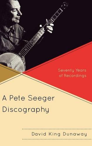 A Pete Seeger Discography: Seventy Years of Recordings (American Folk Music and Musicians Series), by David King Dunaway A Pete Seeger Discography: Seventy Years of Recordings (American Folk Music and Musicians Series), by David King Dunaway