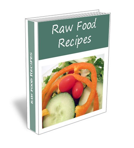 Easy and Simple Raw Food Recipes Cookbook. Appetizers Dinners Desserts Soups and Salads