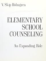 Elementary School Counseling: An Expanding Role Elementary School Counseling: An Expanding Role