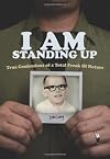 I AM Standing Up: True Confessions of a Total Freak of Nature (invert)