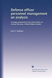 Defense officer personnel management an analysis: A study prepared for the Committee on Armed Services, United States Senate