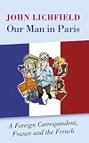 bookshop living in france Our Man in Paris: A Foreign Correspondent, France and the French because we all love reading blogs about living in France bookshop living in france Our Man in Paris: A Foreign Correspondent, France and the French because we all love reading blogs about life in France