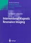 Interventional Magnetic Resonance Imaging (Medical Radiology / Diagnostic Imaging)