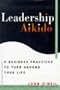 Leadership Aikido: 6 Business Practices That Can Turn Your Life Around