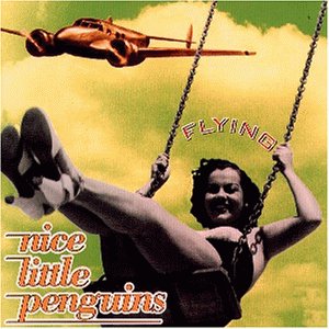Nice Little Penguins - Flying (1997) Lyrics - Zortam Music
